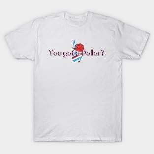 You got a dollar Rosa merch T-Shirt